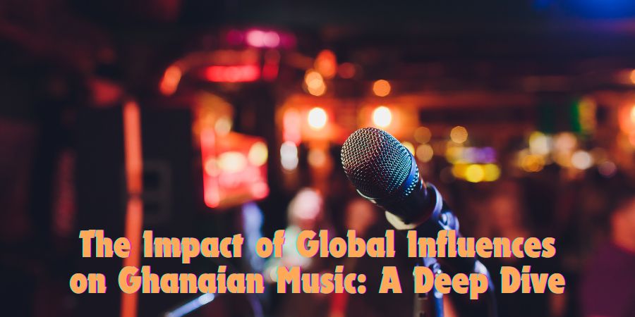 The Impact of Global Influences on Ghanaian Music: A Deep Dive